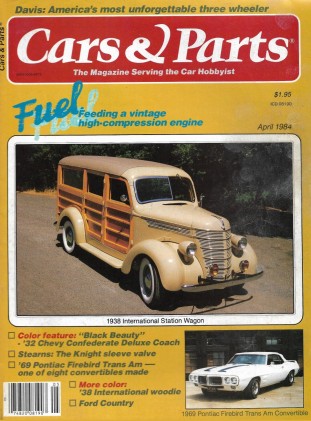 CARS & PARTS 1984 APR - '38 INTERNATIONAL WAGON, STEARNS, '32 CHEVY CONFEDERATE